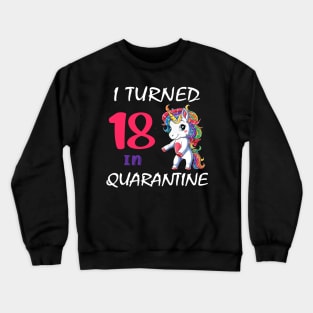 I Turned 18 in quarantine Cute Unicorn Crewneck Sweatshirt